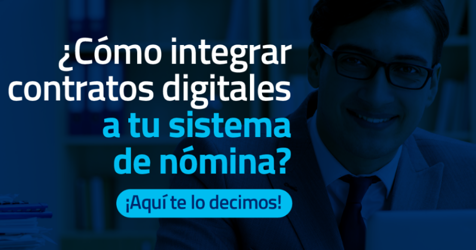 ¿Cómo integrar contratos digitales a tu sistema de nómina? ¿Cómo integrar contratos digitales a tu sistema de nómina?
